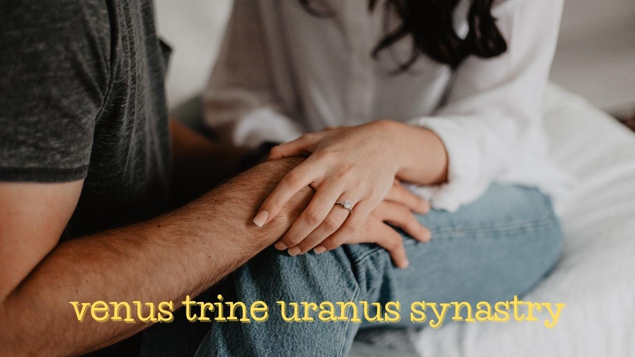 Venus Trine Uranus Synastry Love And Support Astrology Byte