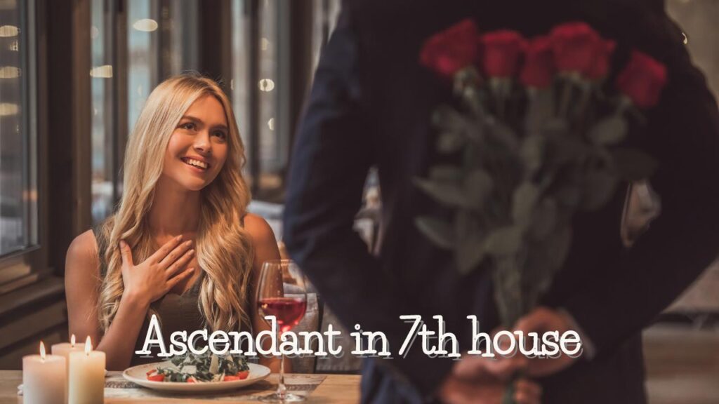 Ascendant in 7th house