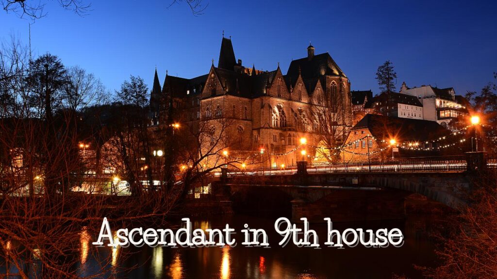 Ascendant in 9th house
