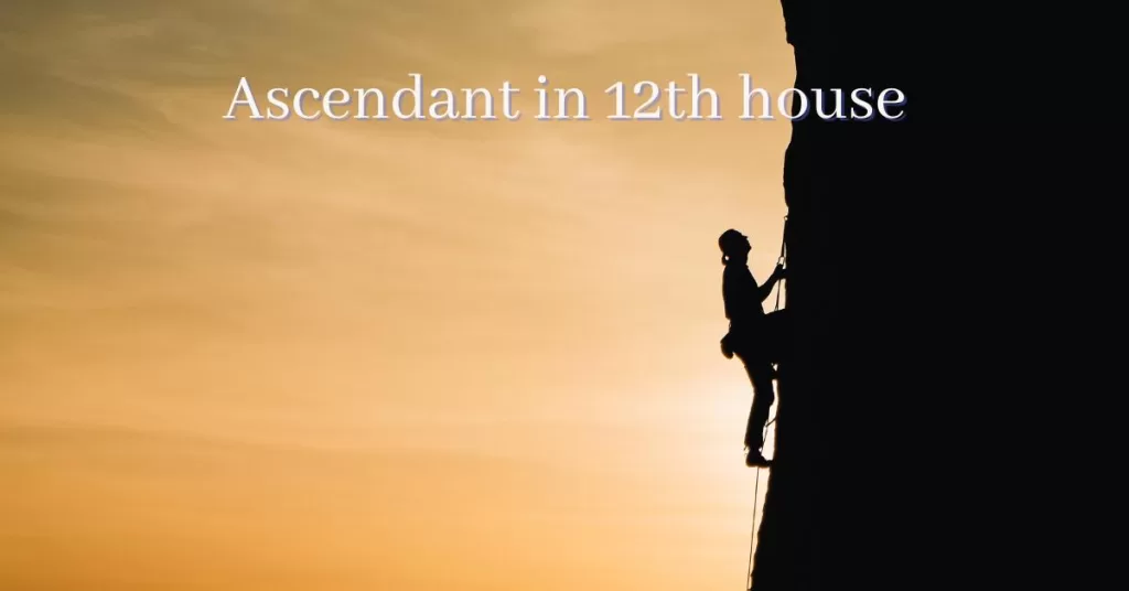 Ascendant in 12th house