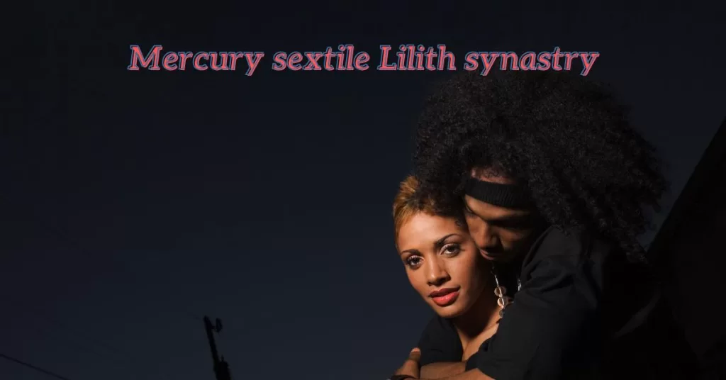 mercury sextile lilith synastry