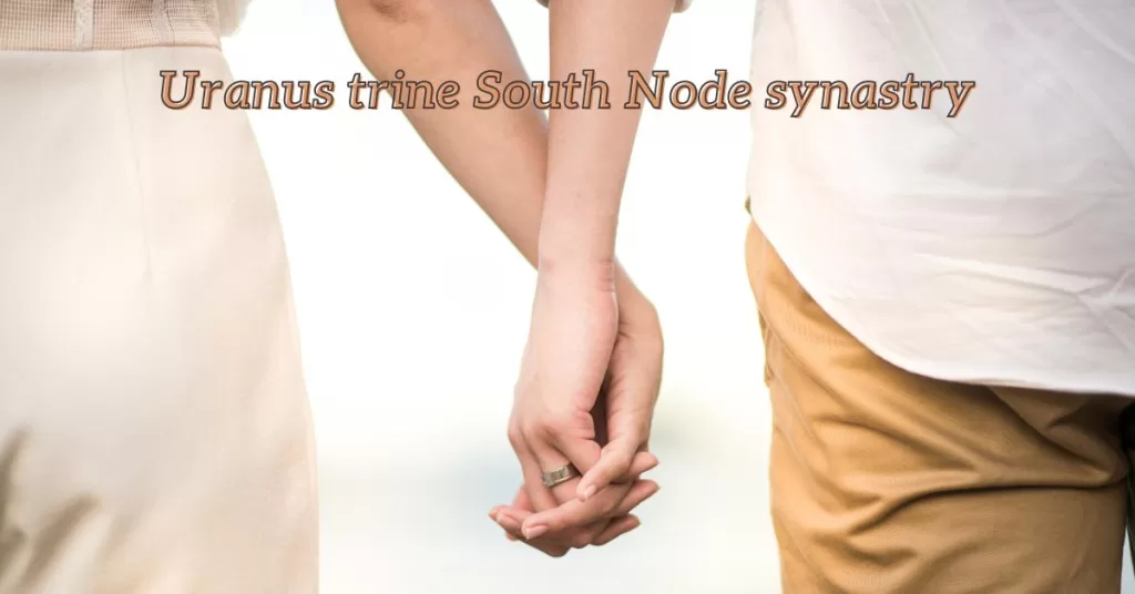 uranus trine south node synastry