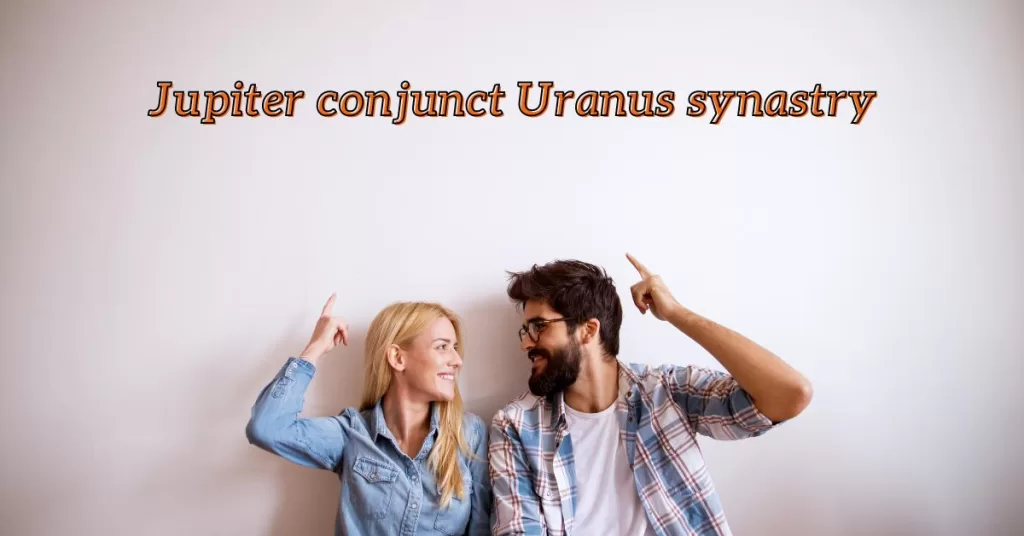 Jupiter conjunct Uranus synastry dynamic & exciting